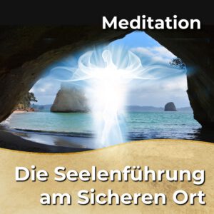 Meditation - Der Sichere Ort mit Verbindung zur Seelenführung [Digital]