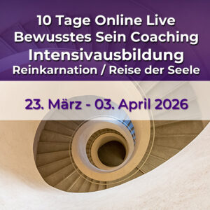 Bewusstes Sein Coaching - 10 Tage Online Intensivausbildung Reise der Seele 2026