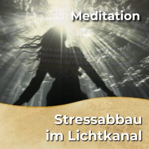 Meditation - Stressabbau im Lichtkanal [Digital]
