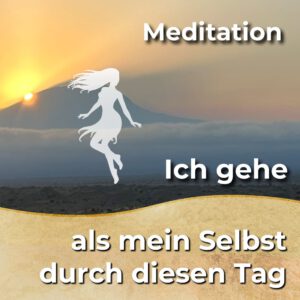 Meditation - Gehe als dein Selbst durch diesen Tag [Digital]