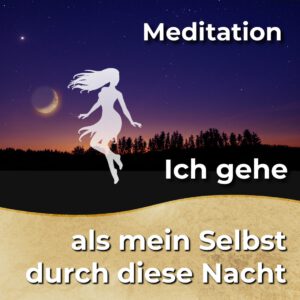 Meditation - Gehe als dein Selbst durch diese Nacht [Digital]