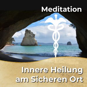 Meditation - Innere Heilung am Sicheren Ort [Digital]