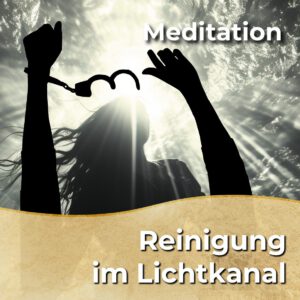 Meditation - Reinigung im Lichtkanal [Digital]