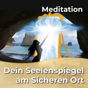 Meditation - Dein Seelenspiegel am Sicheren Ort [Digital]